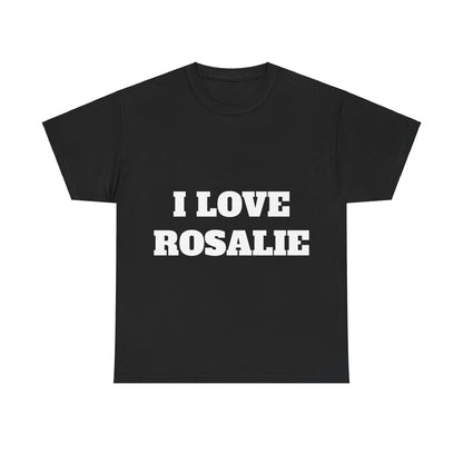 I LOVE ROSALIE T-Shirt