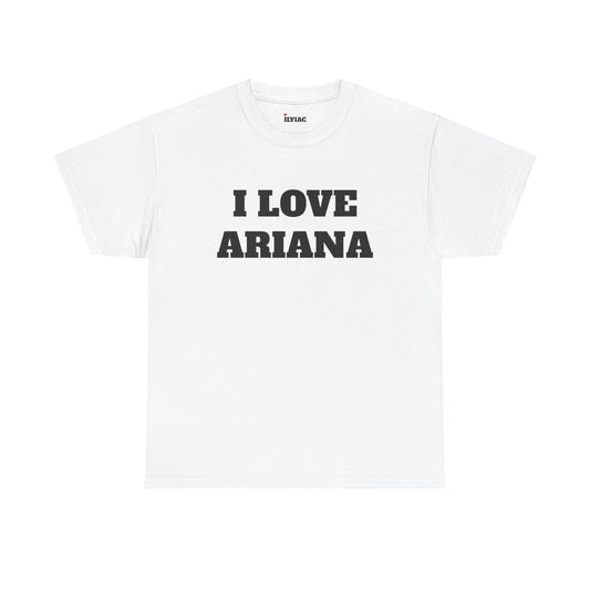 I LOVE ARIANA T-Shirt