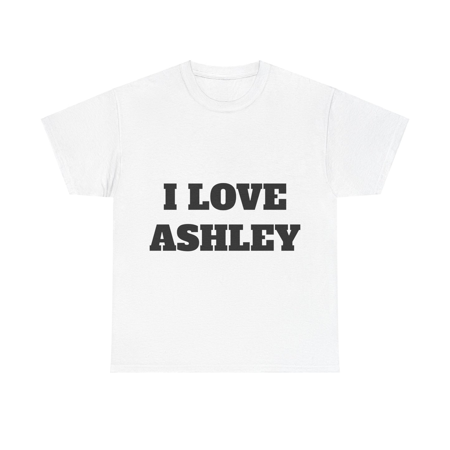 I LOVE ASHLEY T-Shirt