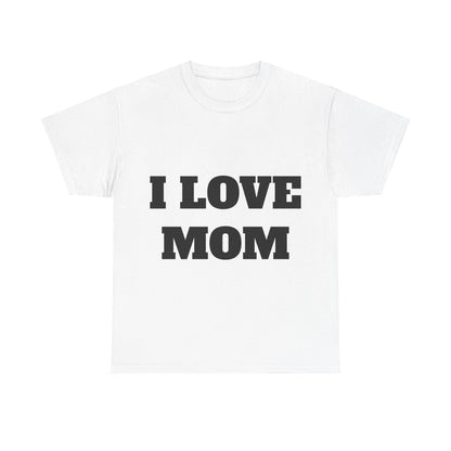 I LOVE MOM T-Shirt