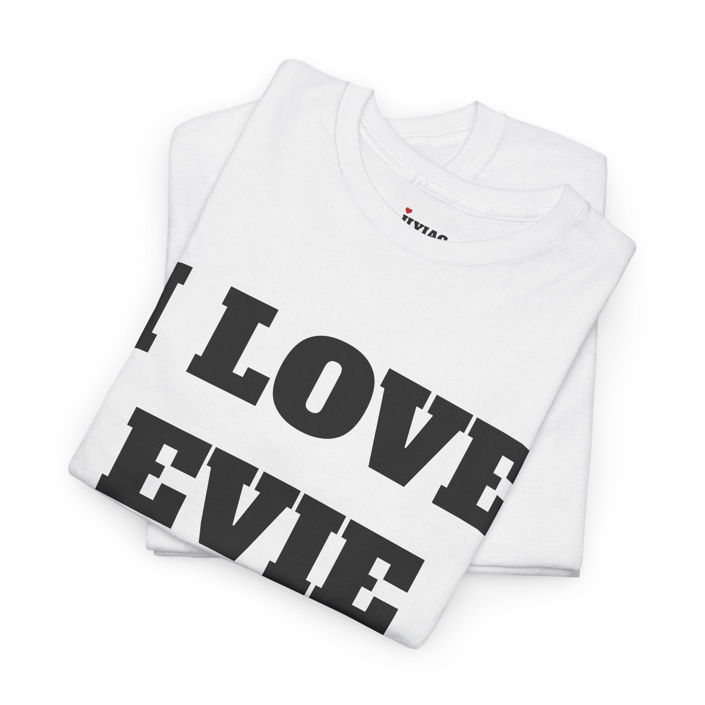 I LOVE EVIE T-Shirt