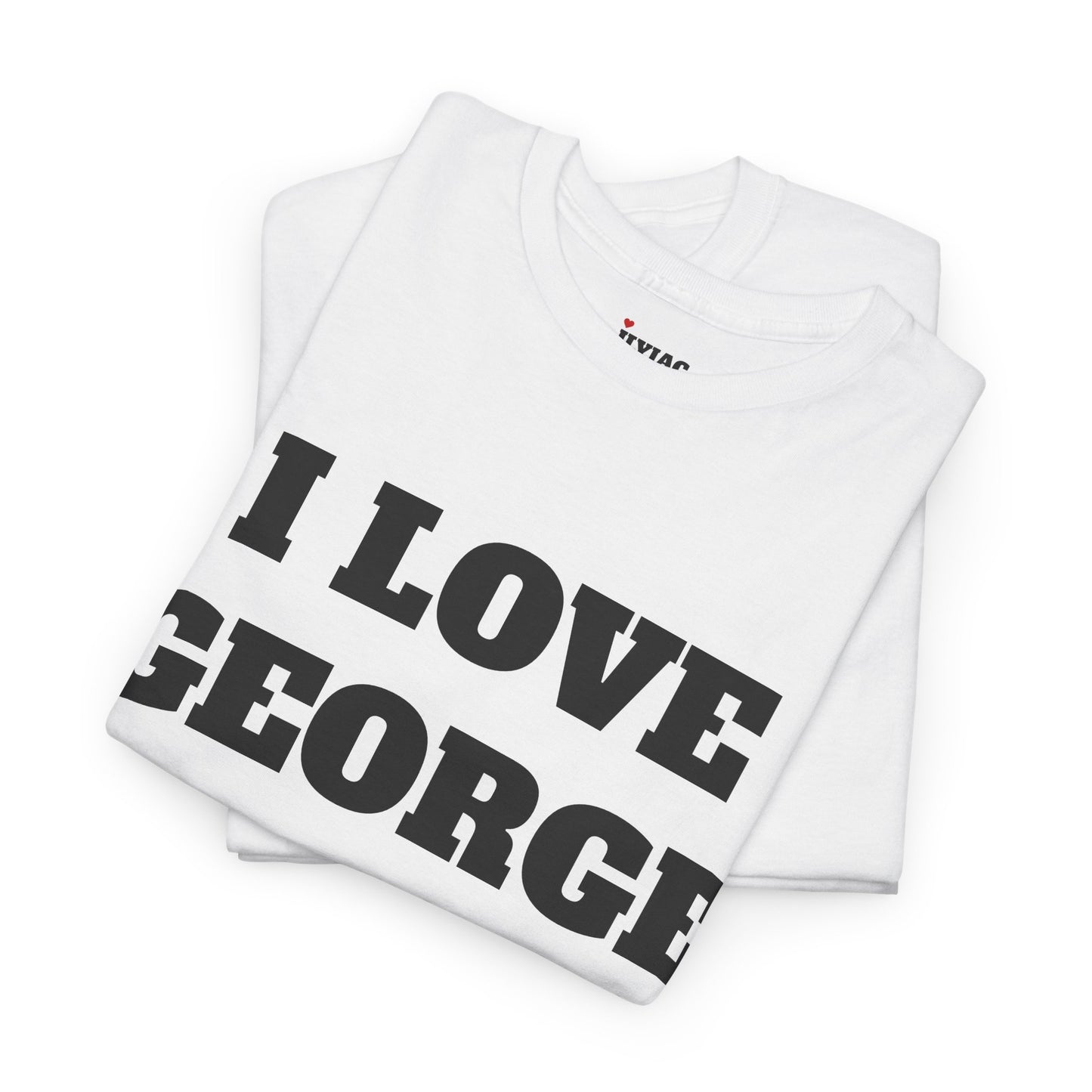 I LOVE GEORGE T-Shirt