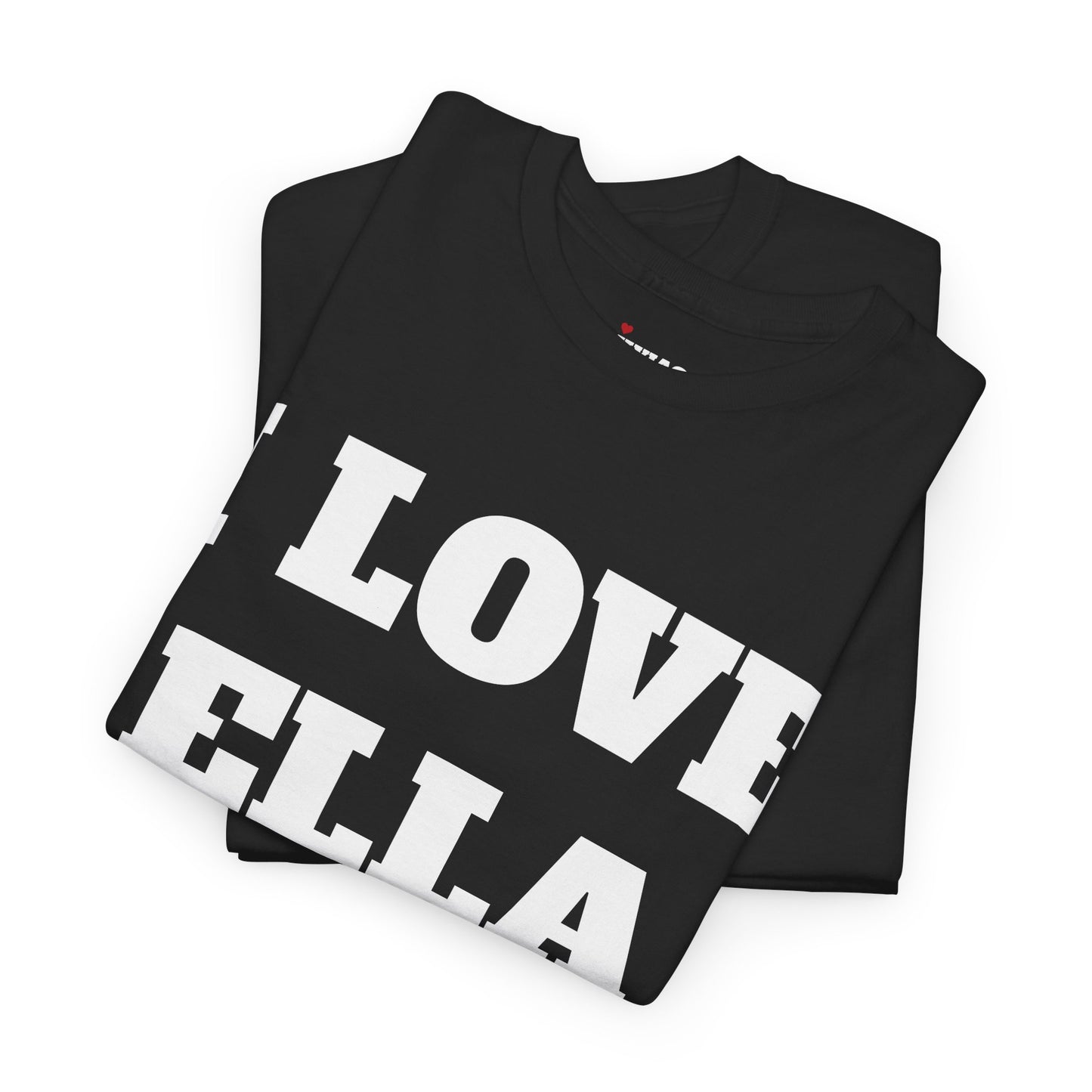 I LOVE ELLA T-Shirt