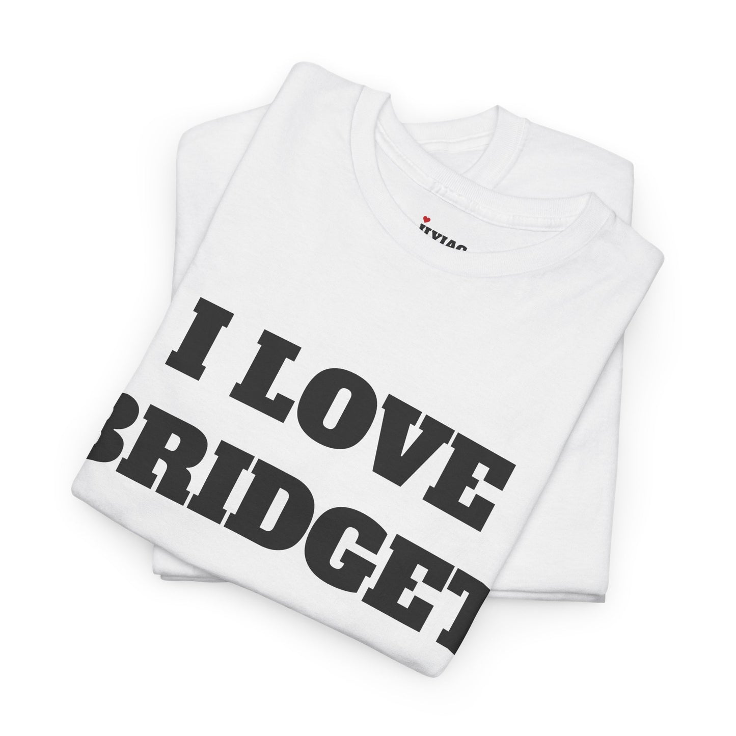 I LOVE BRIDGET T-Shirt