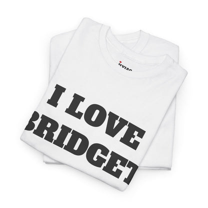 I LOVE BRIDGET T-Shirt