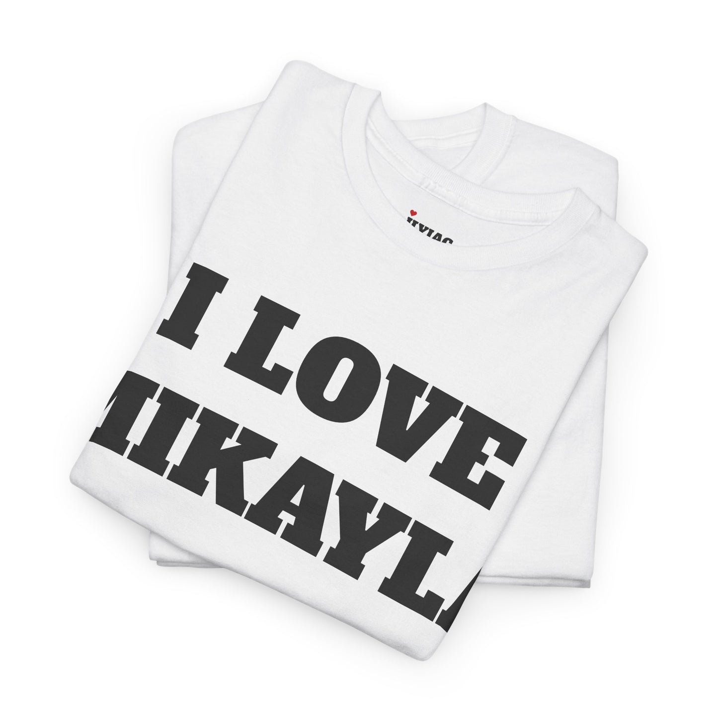 I LOVE MIKAYLA T-Shirt