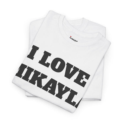 I LOVE MIKAYLA T-Shirt