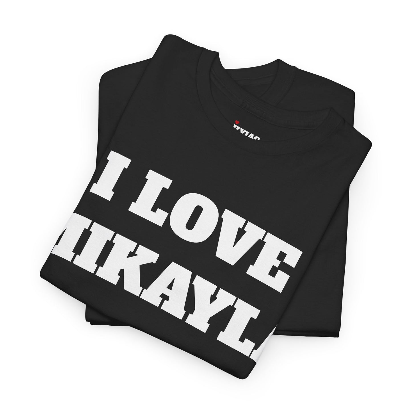 I LOVE MIKAYLA T-Shirt