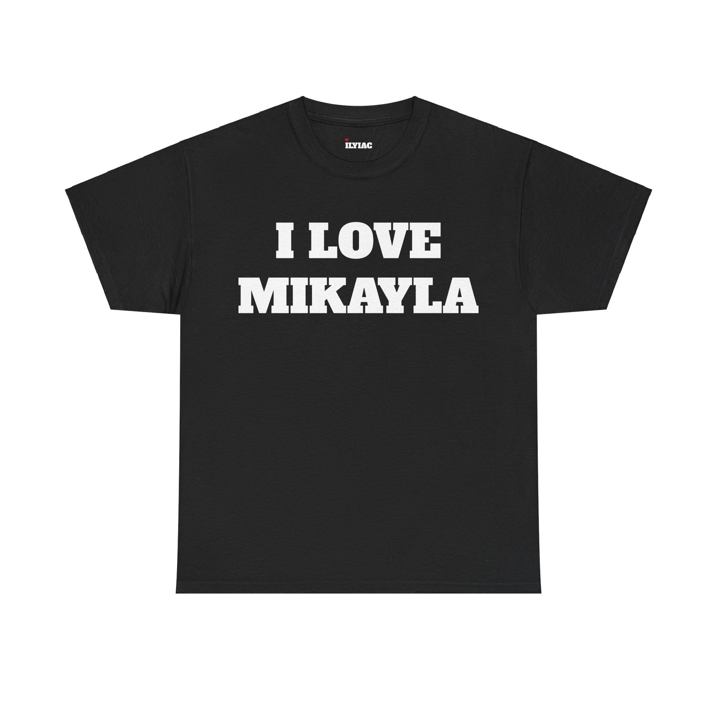 I LOVE MIKAYLA T-Shirt