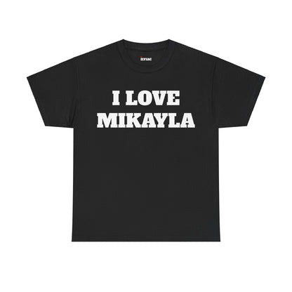 I LOVE MIKAYLA T-Shirt