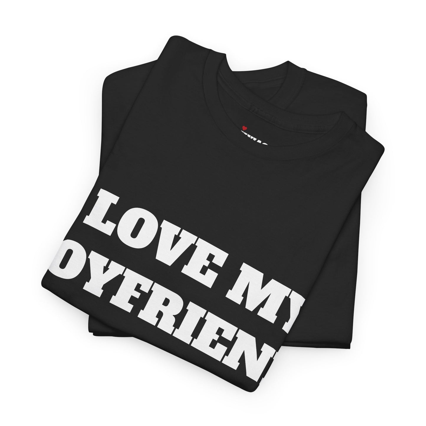 I LOVE MY BOYFRIEND T-Shirt