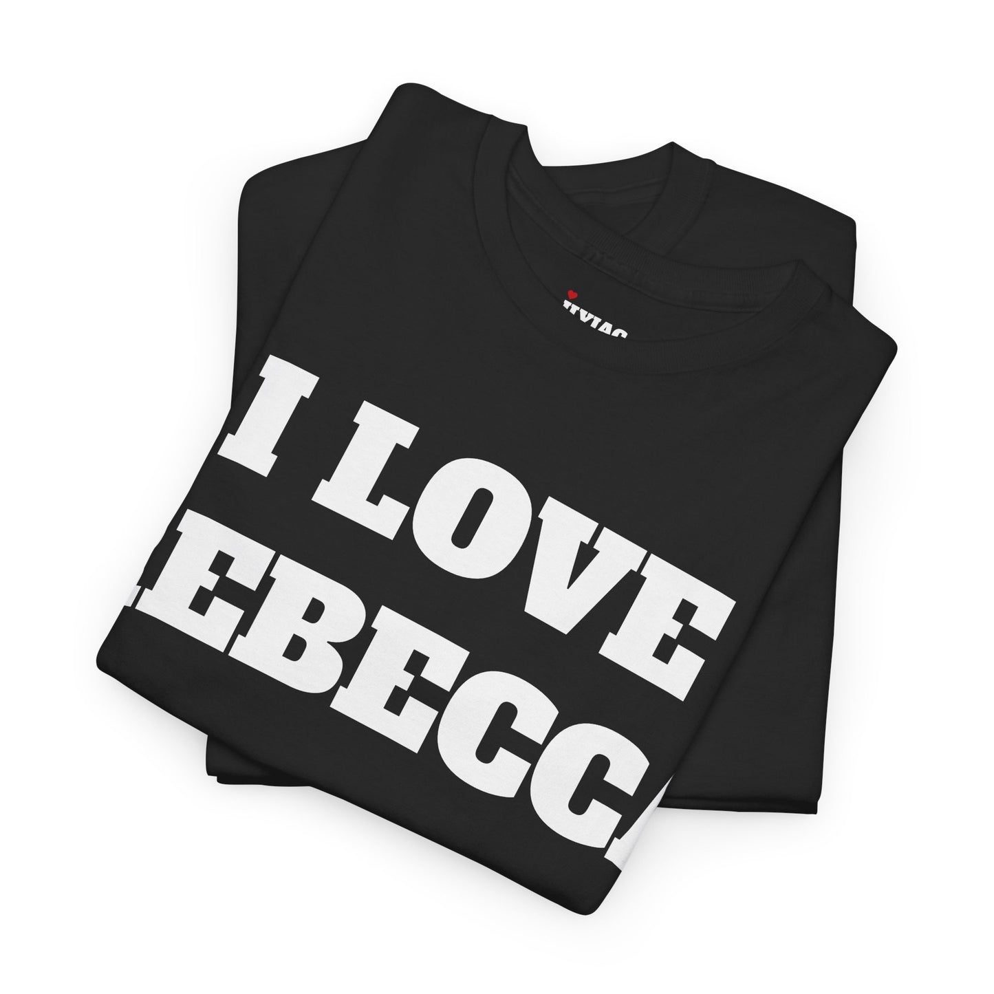 I LOVE REBECCA T-Shirt