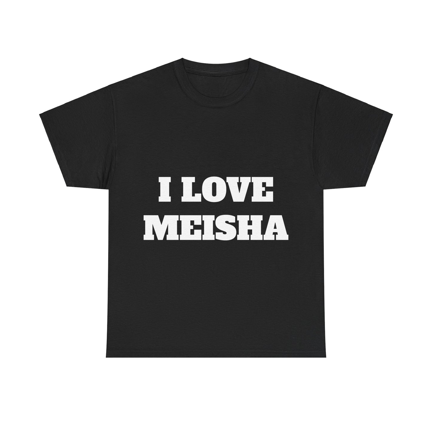 I LOVE MEISHA T-Shirt
