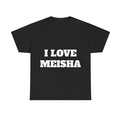 I LOVE MEISHA T-Shirt