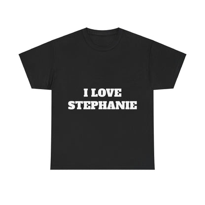I LOVE STEPHANIE T-Shirt