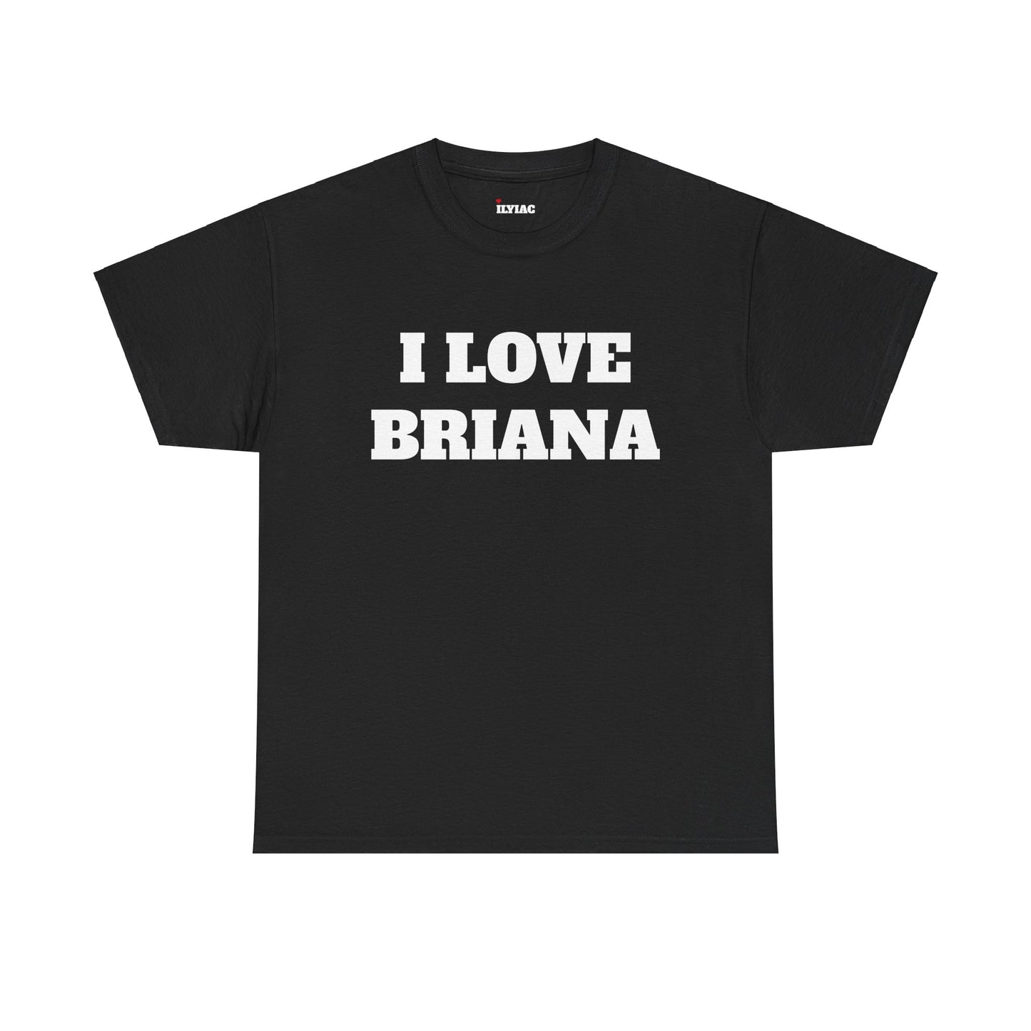 I LOVE BRIANA T-Shirt