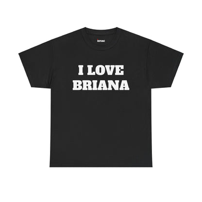 I LOVE BRIANA T-Shirt