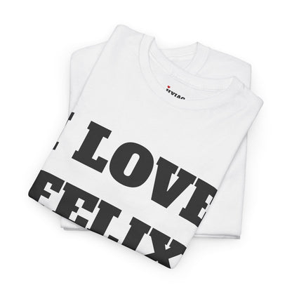 I LOVE FELIX T-Shirt