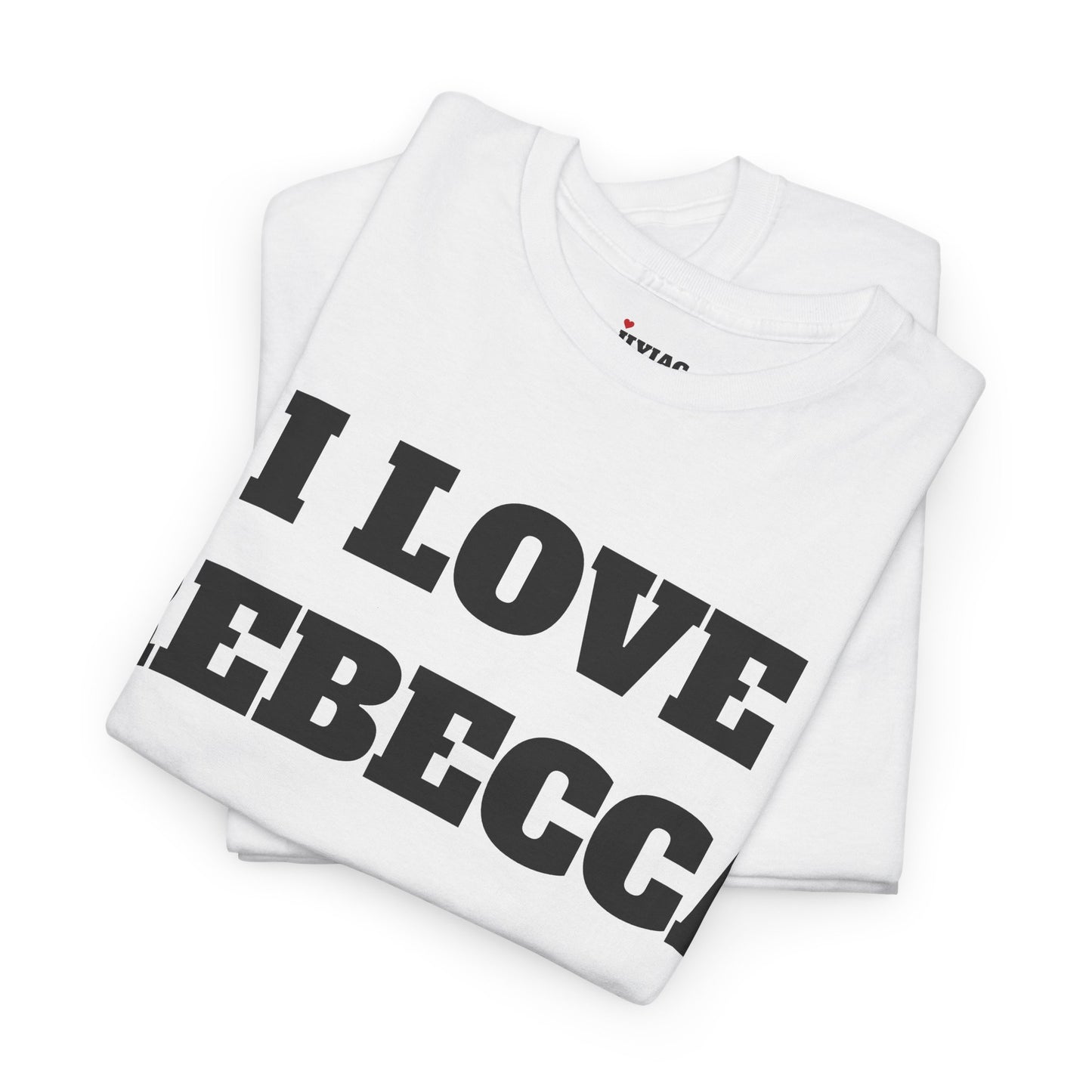 I LOVE REBECCA T-Shirt