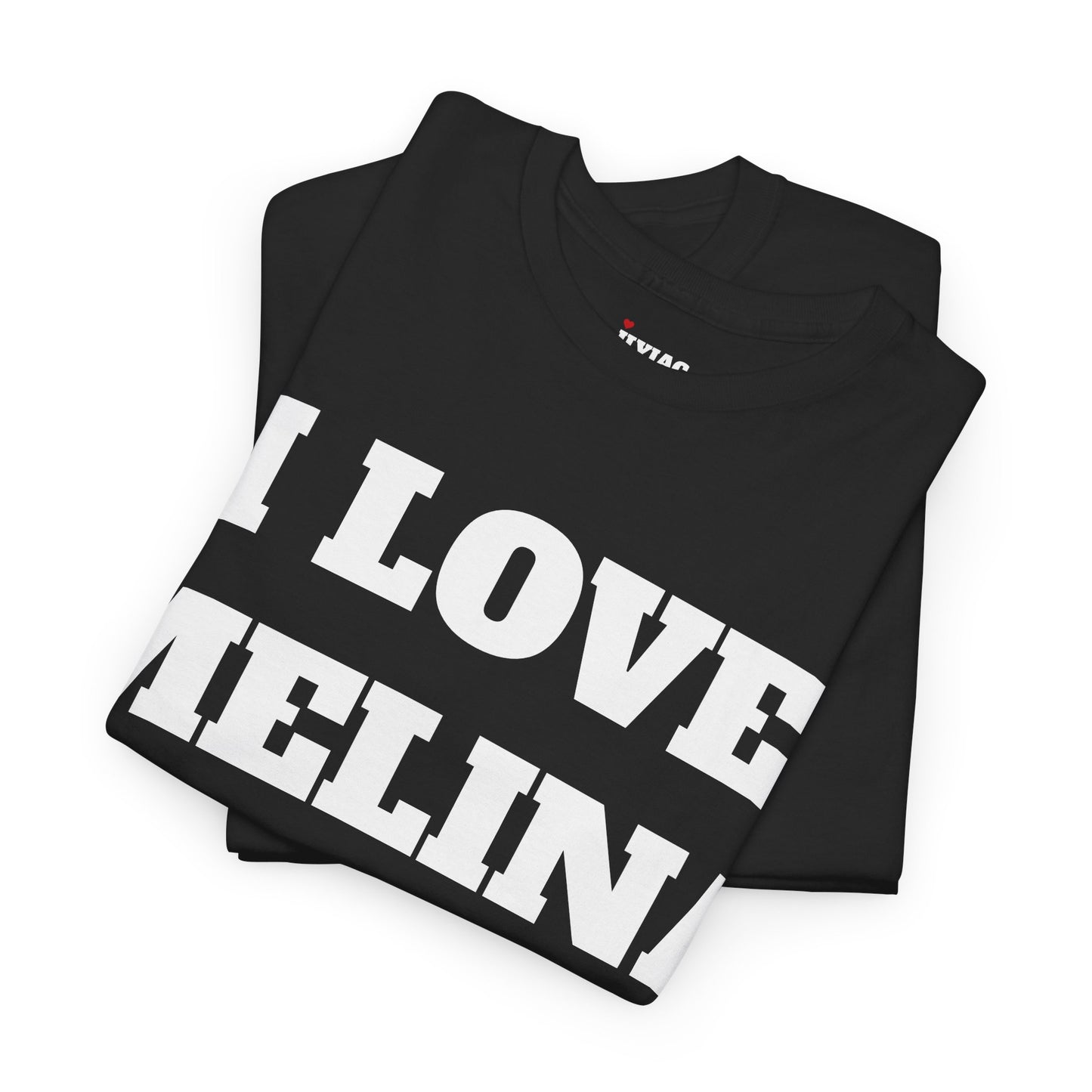 I LOVE MELINA T-Shirt