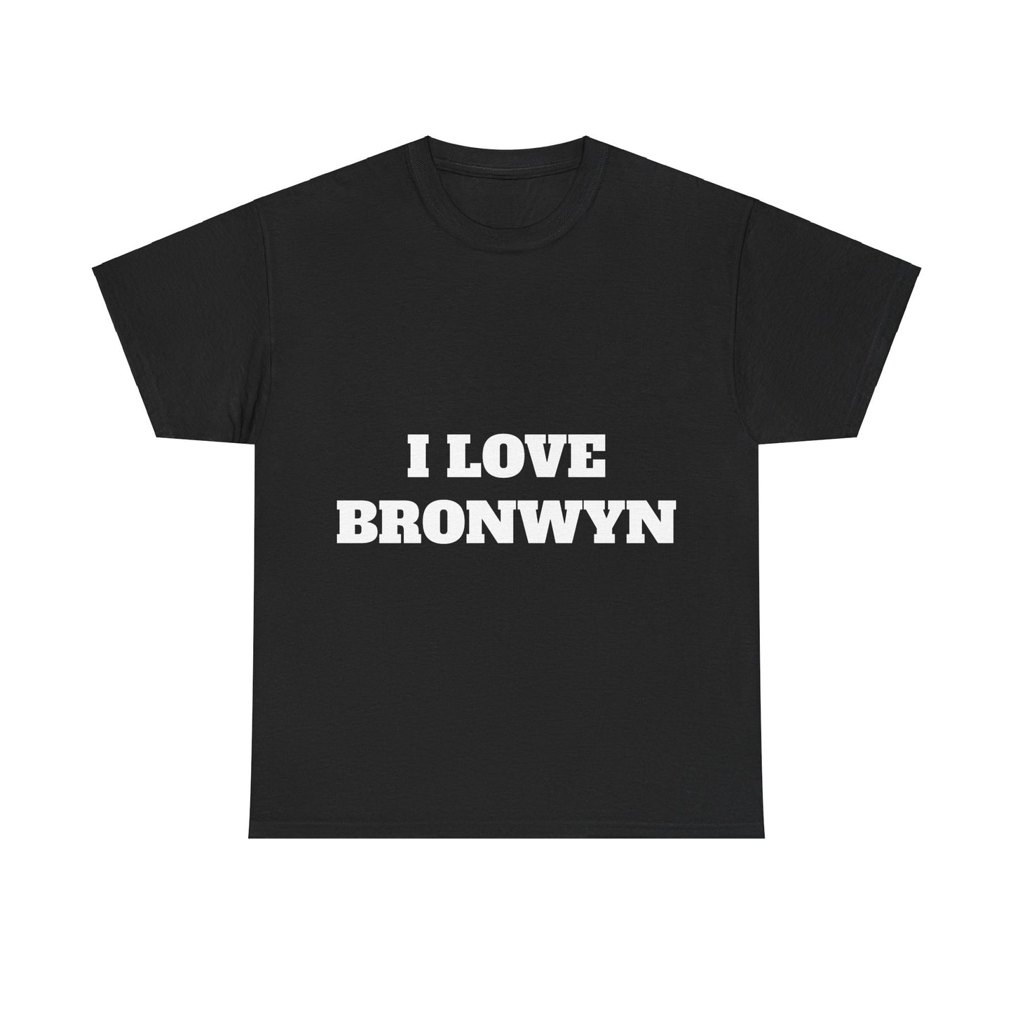 I LOVE BRONWYN T-Shirt
