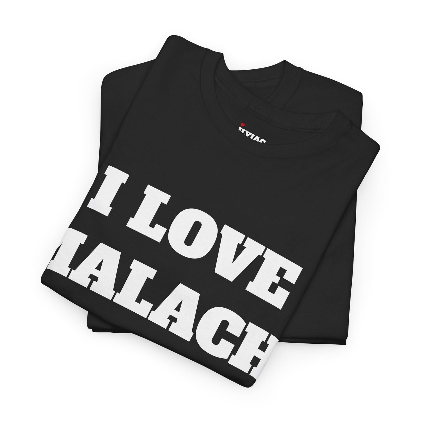 I LOVE MALACHI T-Shirt