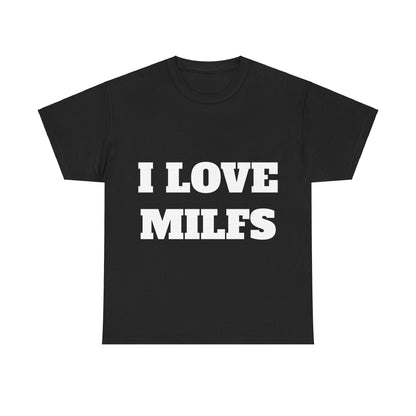 I LOVE MILFS T-Shirt