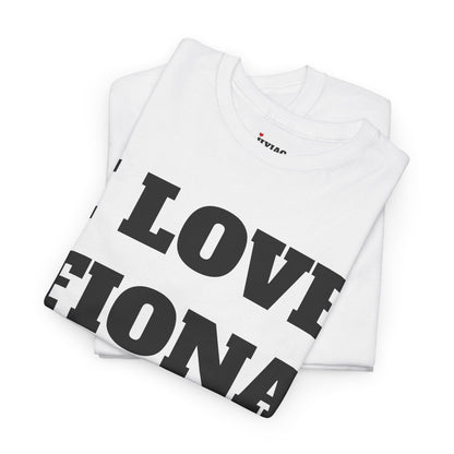 I LOVE FIONA T-Shirt