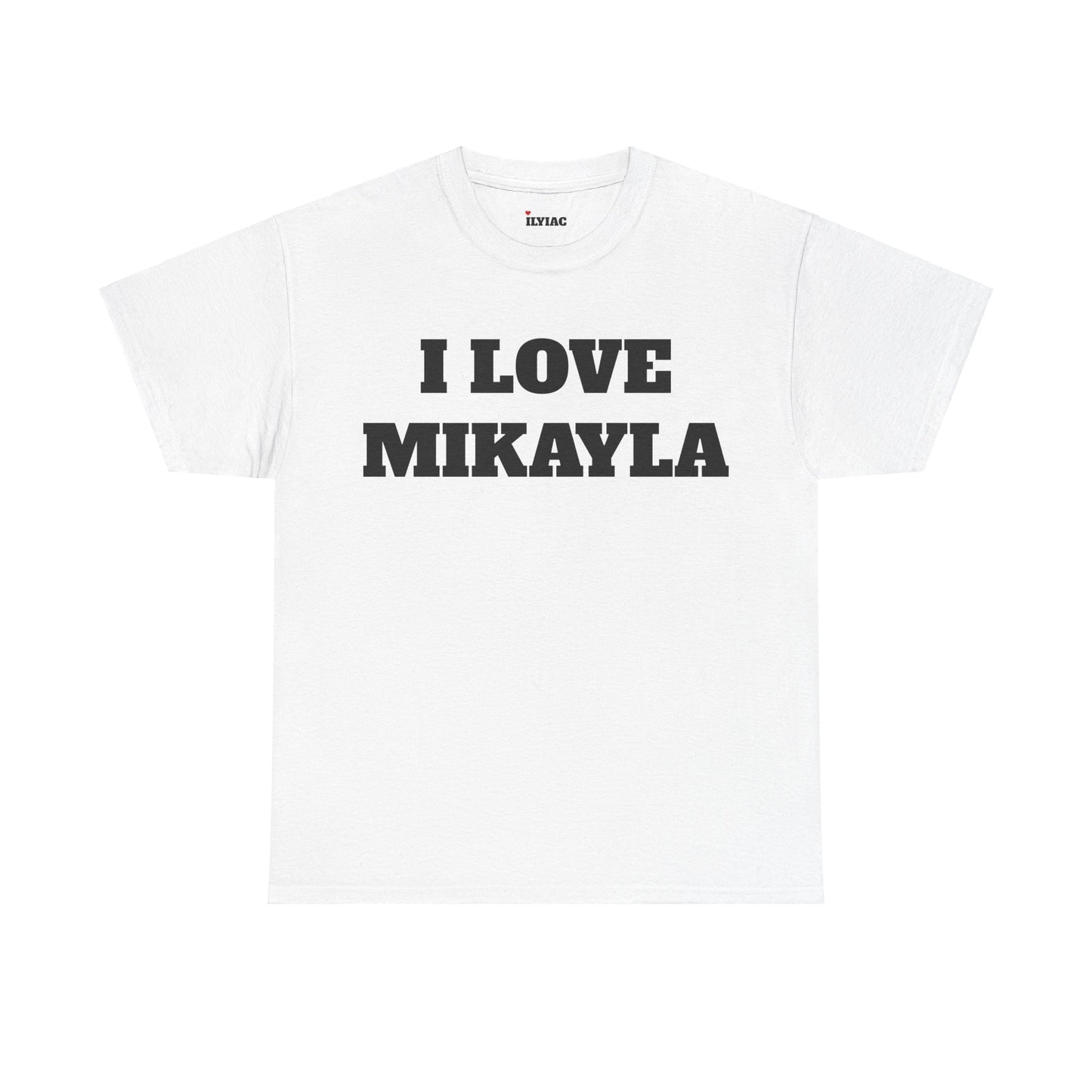 I LOVE MIKAYLA T-Shirt