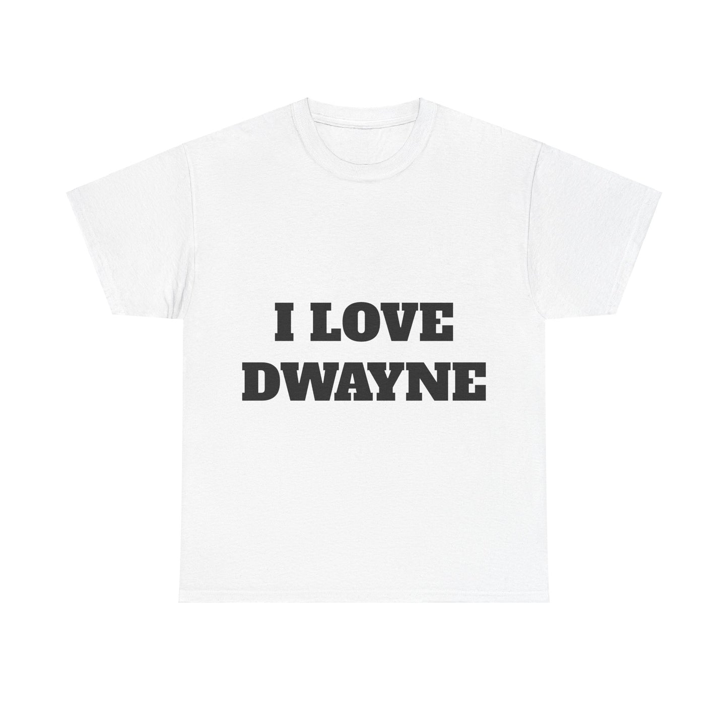 I LOVE DWAYNE T-Shirt