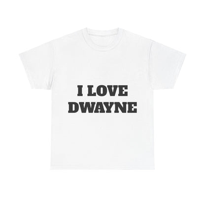 I LOVE DWAYNE T-Shirt