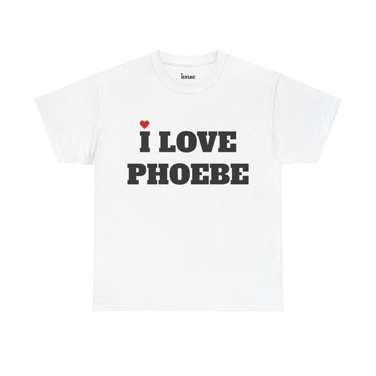 I LOVE PHOEBE <3 T-Shirt