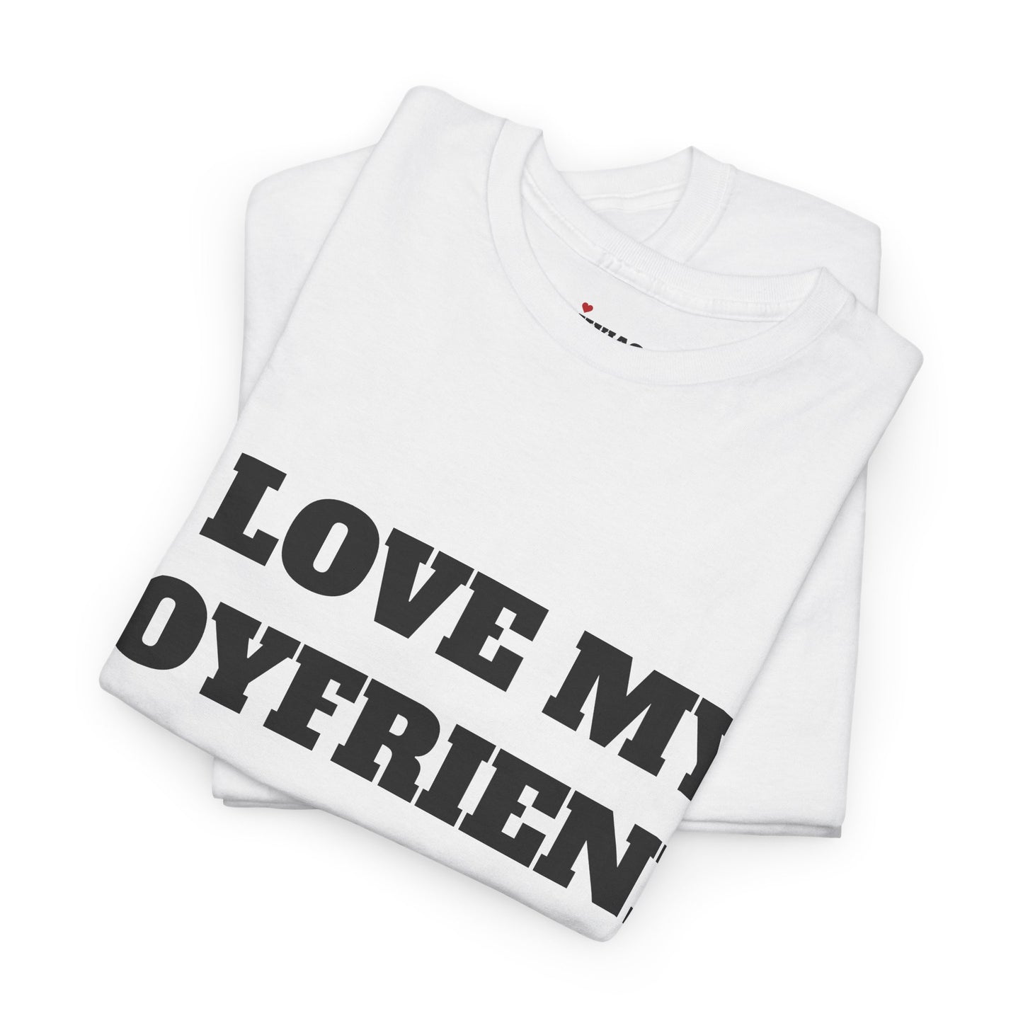 I LOVE MY BOYFRIEND T-Shirt