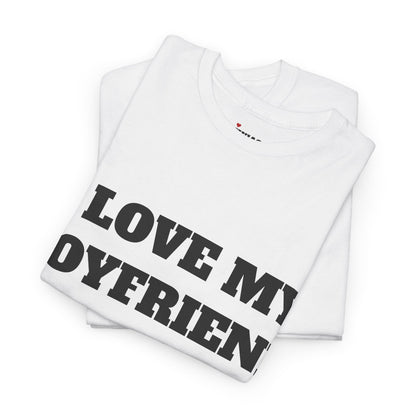 I LOVE MY BOYFRIEND T-Shirt