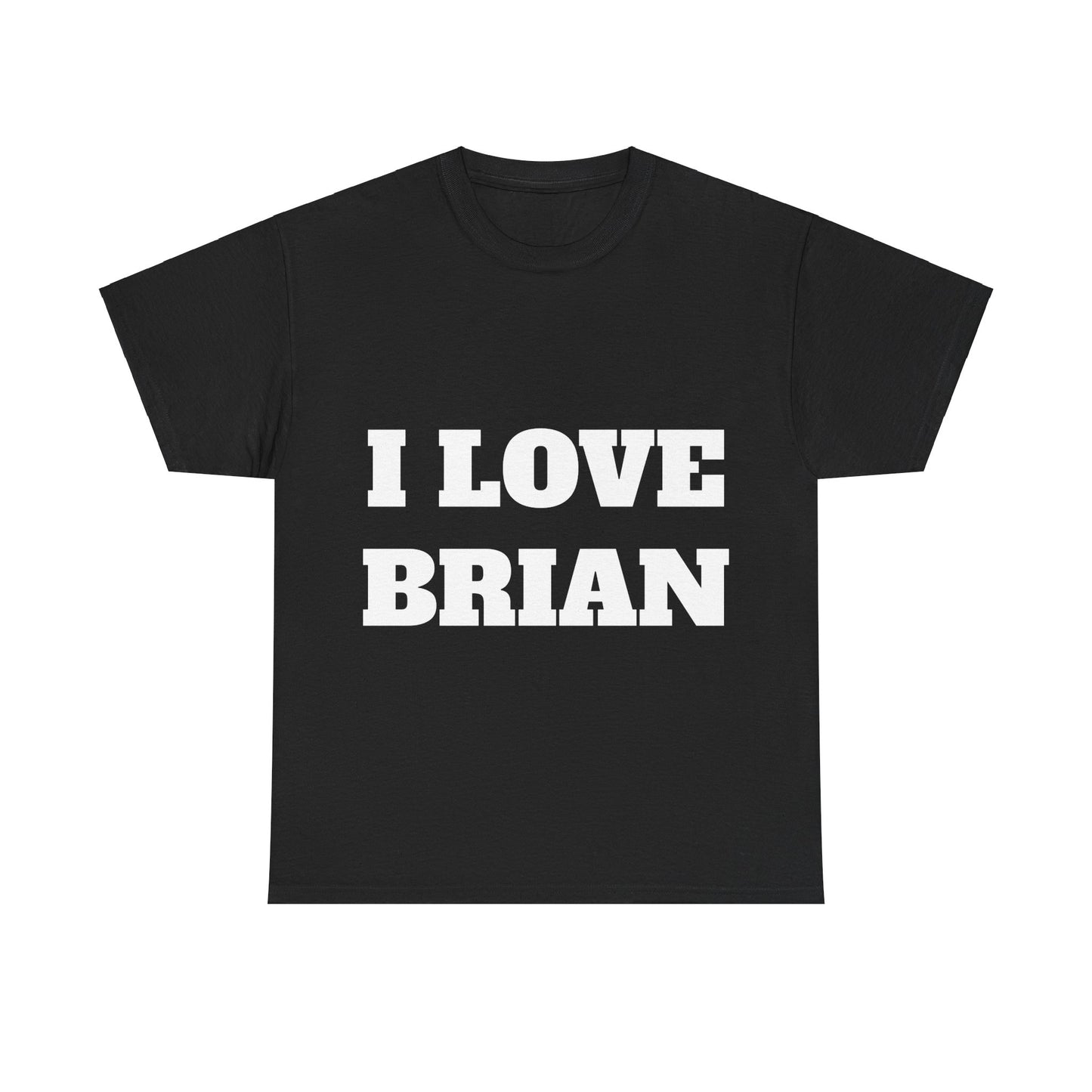 I LOVE BRIAN T-Shirt